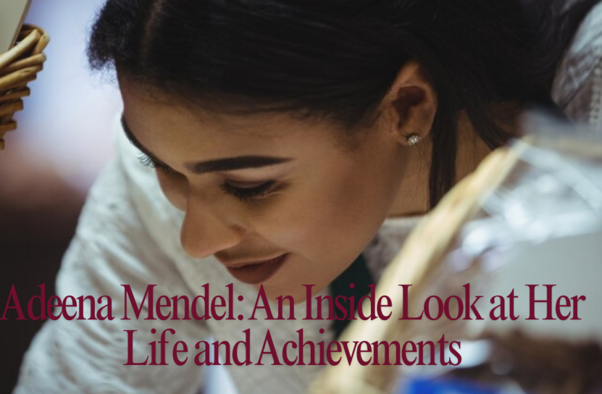 Adeena Mendel: An Inside Look at Her Life and Achievements