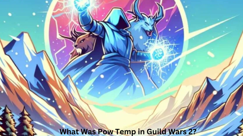 What Was Pow Temp in Guild Wars 2?