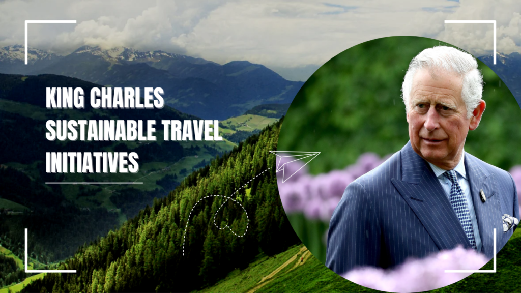 king charles sustainable travel initiatives